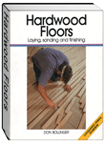 Hardwood Floors: Laying, sanding and finishing